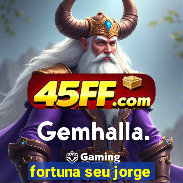 fortuna seu jorge
